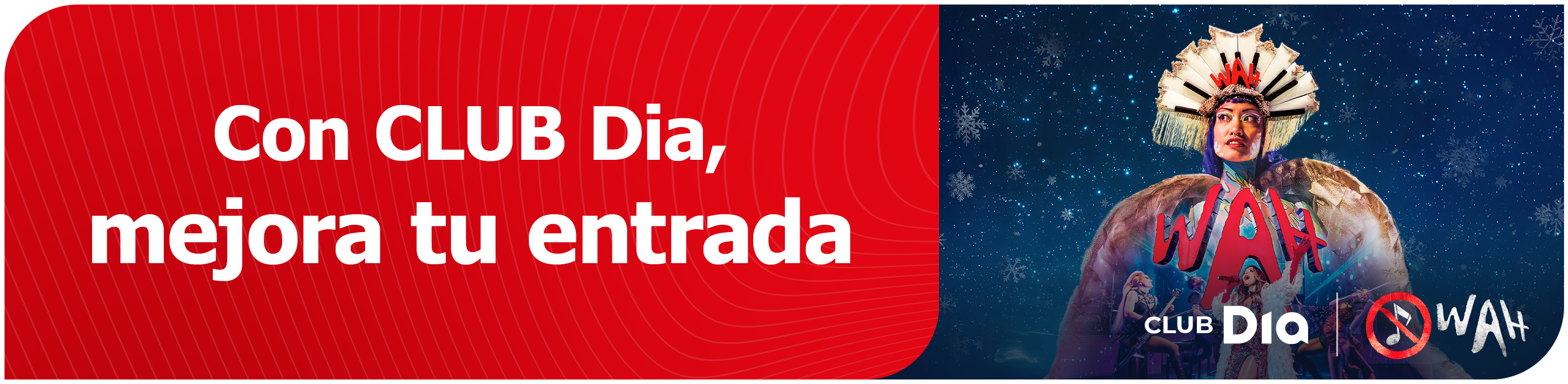 CLUB Dia te trae el show más espectacular del mundo: WAH CLUB Dia te trae el show más espectacular del mundo: WAH
